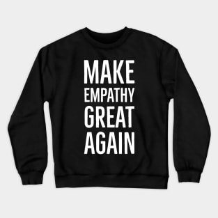 Make Empathy Great Again Crewneck Sweatshirt